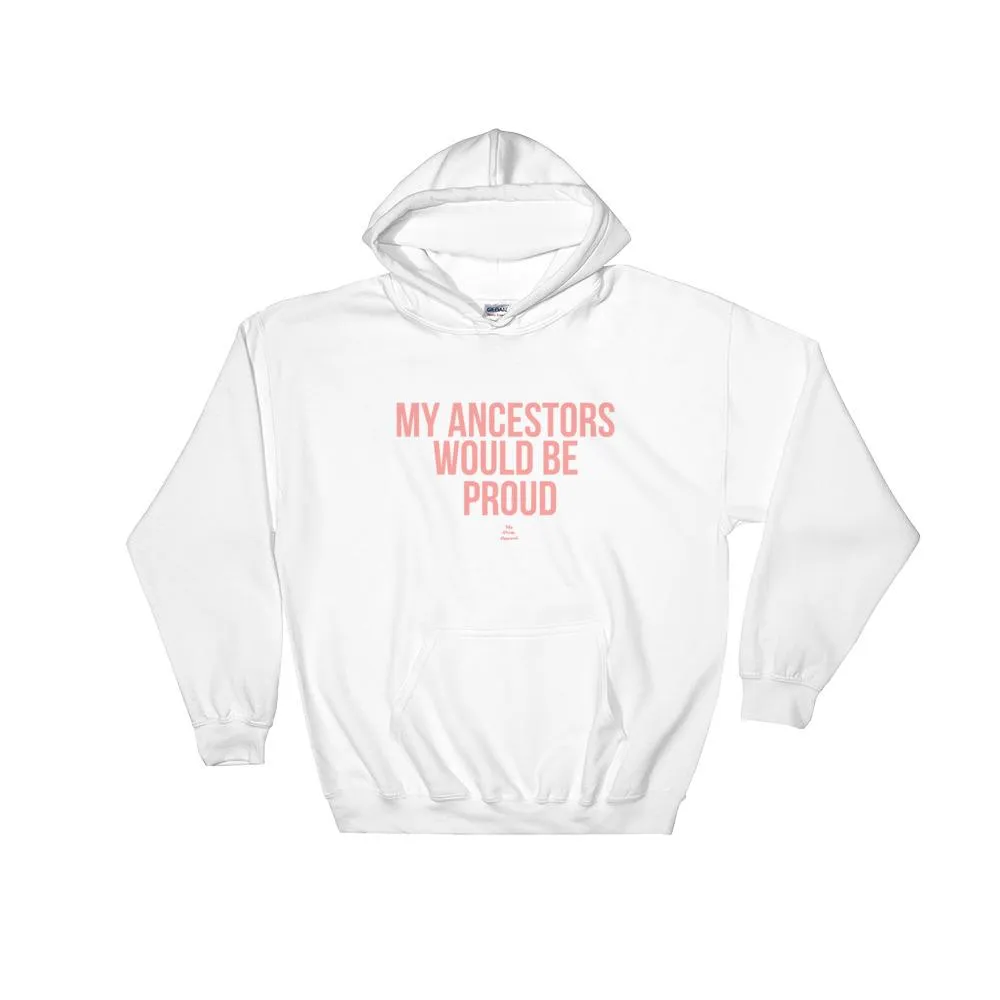 My Ancestors Would Be Proud - Hoodie