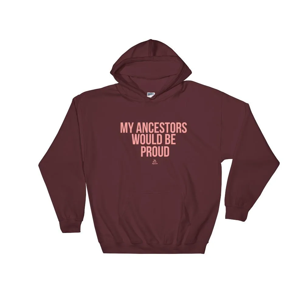 My Ancestors Would Be Proud - Hoodie