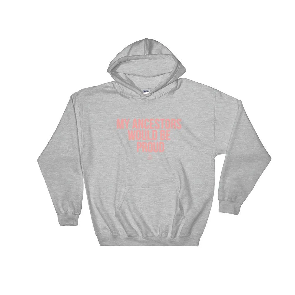 My Ancestors Would Be Proud - Hoodie