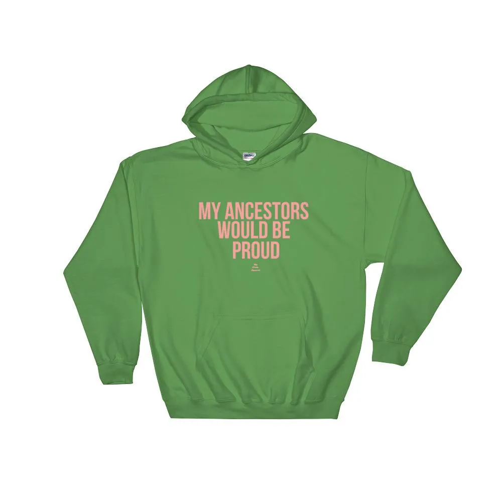 My Ancestors Would Be Proud - Hoodie